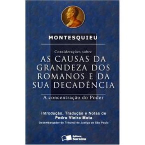 CONSIDERACOES SOBRE AS CAUSAS DA GRANDEZA DOS ROMANOS E DA SUA DECADENCIA - A CONCENTRACAO DO PODER, livro de MONTESQUIEU, BARON