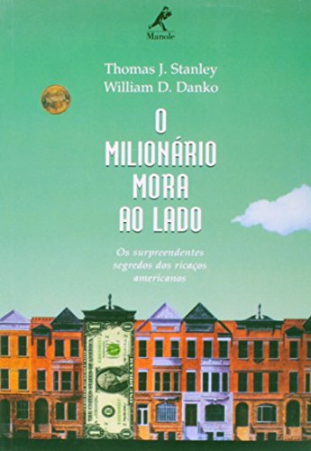 O Milionário Mora ao Lado – Os Surpreendentes Segredos Dos Ricaços Americanos, livro de Thomas J. Stanley, William D. Danko