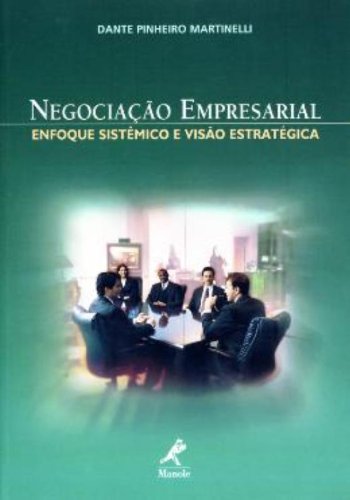 Negociação Empresarial: Enfoque Sistêmico e Visão Estratégica, livro de Dante Pinheiro Martinelli