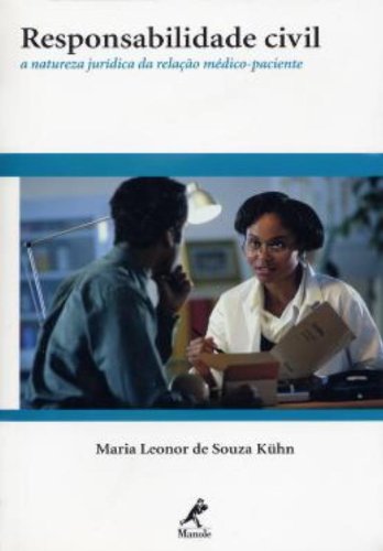 Responsabilidade Civil: A Natureza Jurídica da Relação Médico-Paciente, livro de Maria Leonor de Souza Kühn