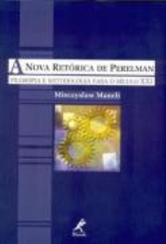 A Nova Retórica de Perelman -Filosofia e Metodologia para o século XXI, livro de Mieczyslaw, Maneli