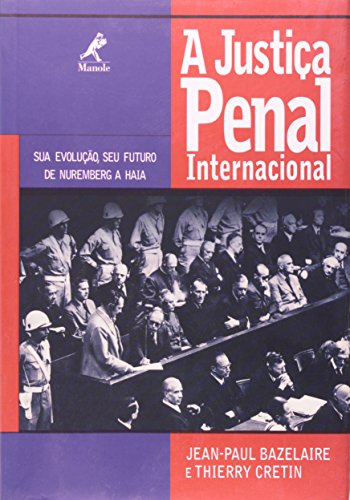 A Justiça Penal Internacional – Sua Evolução, Seu Futuro de Nuremberg a Haia, livro de Bazelaire, Jean-Paul / Cretin, Thierry