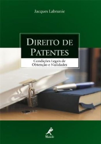 Direito de Patentes-Condições Legais de Obtenção e Nulidades, livro de Labrunie, Jacques