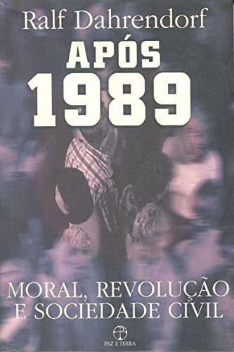 APOS 1989 - MORAL, REVOLUCAO E SOCIEDADE CIVIL, livro de RALF DAHRENDORF