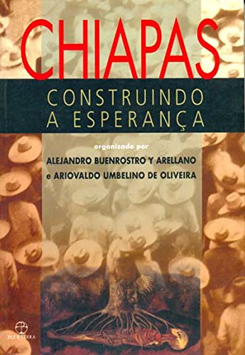 Chiapas: construindo a esperança, livro de ALEJANDRO BUENROSTRO Y AURELLANO, ARIOVALDO UMBELINO DE OLIVEIRA (ORG)