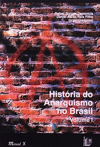 História do Anarquismo no Brasil - Volume I, livro de Rafael Borges Deminicis e Daniel Aarão Reis Filho (org.)