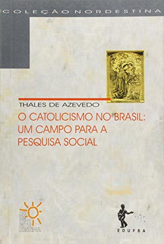 O Catolicismo no Brasil: um campo para a pesquisa social (Coleção Nordestina), livro de Thales de Azevedo