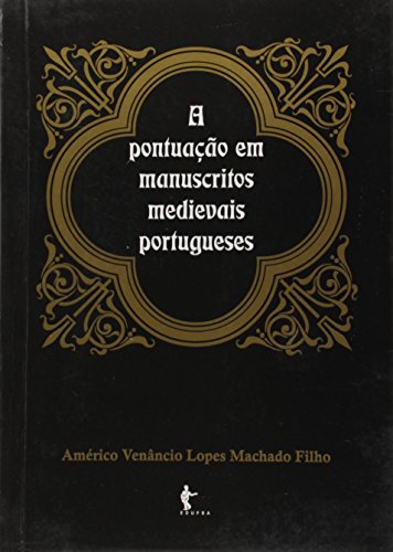 A Pontuação em Manuscritos Medievais Portugueses, livro de Américo Venâncio Lopes Machado Filho