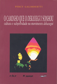 Caminho que o Dekassegui Sonhou,O :  cultura e subjetividade no movimento dekassegui    , livro de Percy Galimbertti 