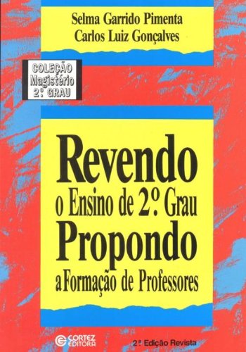 REVENDO O ENSINO DE 2º GRAU - PROPONDO A FORMACAO DE PROFESSORES - 2 ED., livro de PIMENTA, SELMA GARRIDO