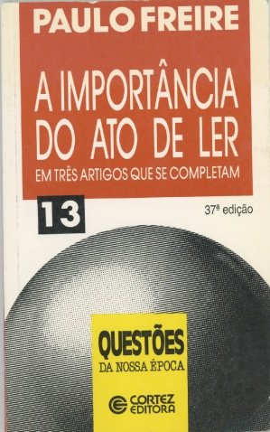 IMPORTANCIA DO ATO DE LER, A - 48 ED. - (FORA DE CATALOGO), livro de FREIRE, PAULO