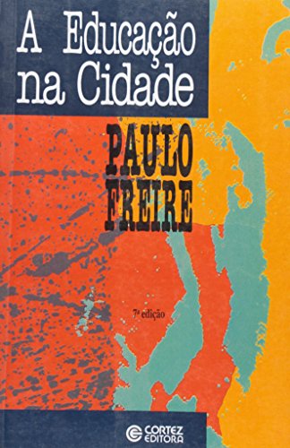 EDUCACAO NA CIDADE, A - 4 ED. - (FORA DE CATALOGO), livro de FREIRE, PAULO