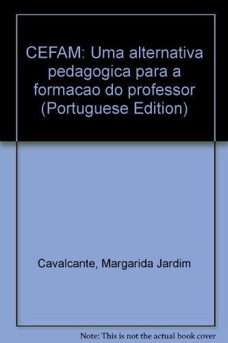 CEFAM - UMA ALTERNATIVA PEDAGOGICA PARA A FORMACAO DO PROFESSOR, livro de CAVALCANTE, MARGARIDA JARDIM