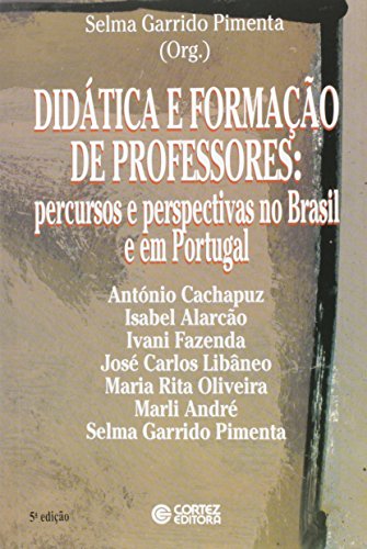 DIDATICA E FORMACAO DE PROFESSORES - PERCURSOS E PERSPECTIVAS NO BRASIL E EM PORTUGAL - 3 ED. - (FORA DE CATALOGO), livro de PIMENTA, SELMA GARRIDO