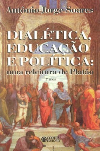 Dialética, educação e política - uma releitura de Platão, livro de SOARES, ANTONIO JORGE