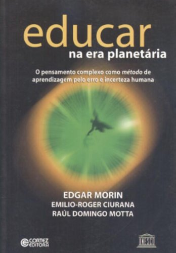 Educar na era planetária - o pensamento complexo como método de aprendizagem pelo erro e incerteza, livro de MORIN, EDGAR