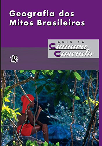 Geografia dos Mitos Brasileiros, livro de Luis da Camara Cascudo