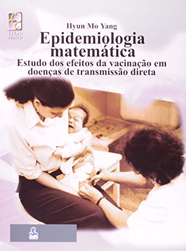 Epidemiologia Matemática - Estudo dos efeitos da vacinação em doenças de transmissão direta, livro de Hyun Mo Yang