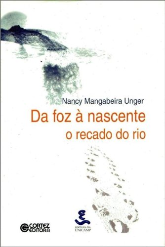 Da Foz à Nascente - o Recado Do Rio, livro de Nancy Mangabeira Unger