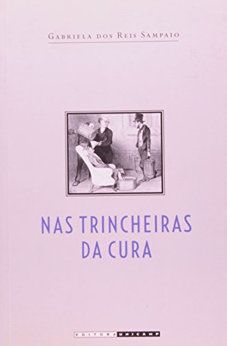 Nas Trincheiras da Cura - As diferentes medicinas no Rio de Janeiro imperial, livro de Gabriela dos Reis Sampaio