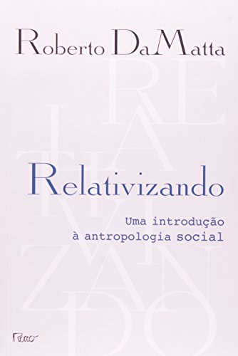 RELATIVIZANDO - UMA INTRODUCAO A ANTROPOLOGIA SOCIAL - 5 ED., livro de DAMATTA, ROBERTO
