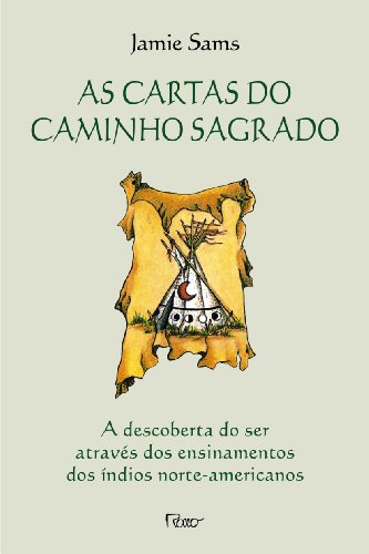 CARTAS DO CAMINHO SAGRADO, AS - A DESCOBERTA DO SER ATRAVES DOS ENSINAMENTOS - 3 ED., livro de SAMS, TAMIE