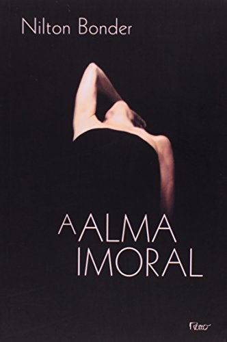 ALMA IMORAL, A, livro de BONDER, NILTON
