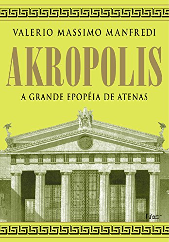 AKROPOLIS - A GRANDE EPOPEIA DE ATENAS, livro de MANFREDI, VALERIO MASSIMO