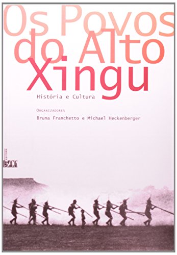 Os povos do Alto Xingu:, livro de Bruna Franchetto e Michael Heckenberger (orgs)