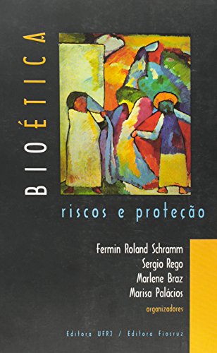 Bioética: riscos e proteção, livro de Fermin Roland Schramm, Sérgio Rego, Marlene Braz e Marisa Palácios (orgs.)