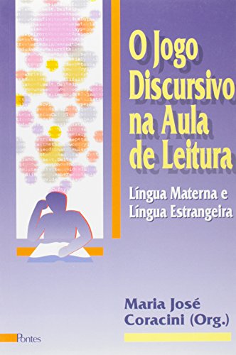 O jogo discursivo na aula de leitura - Língua materna e língua estrangeira, livro de Maria José Coracini (Org.)
