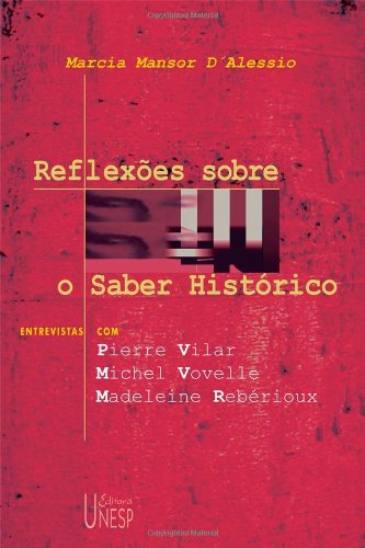 Reflexões Sobre o Saber Histórico - entrevistas com Pierre Vilar, Michel Vovelle e Madeleine Rebérioux, livro de Márcia D