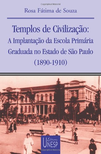 Templos de Civilização - a implantação da escola primaria graduada no Estado de São Paulo 1890-1910, livro de Rosa Fátima de Souza