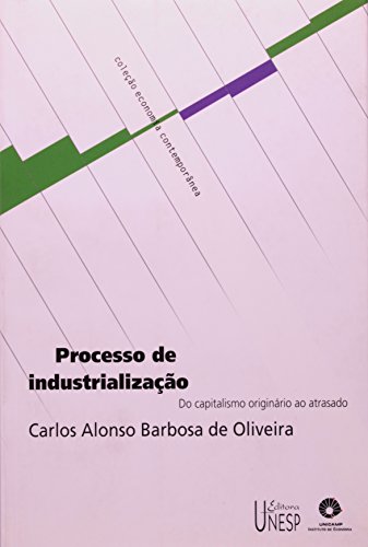 Processo de Industrialização - do capitalismo originário ao atrasado, livro de Carlos Alonso Barbosa de Oliveira