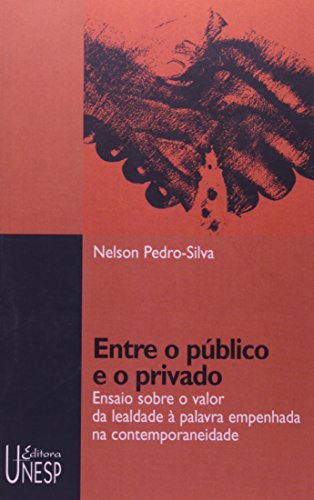 Entre o Público e o Privado - ensaio sobre o valor da lealdade à palavra empenhada na contemporaneidade, livro de Nelson Pedro da Silva