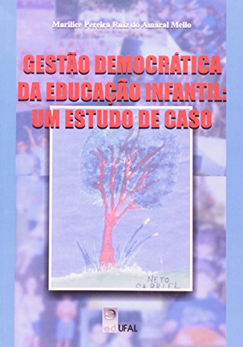 Gestão Democrática da Educação Infantil: Um Estudo de Caso, livro de Marilice Pereira Ruiz do Amaral Mello