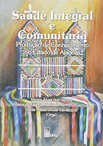 Saúde Integral e Comunitária, livro de Almira Alves dos Santos; Maria de Fátima Machado de Albuquerque; Sonia Maria Souza Cavalcanti (Orgs.)