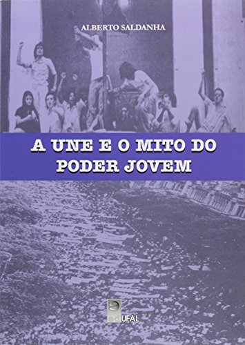 A UNE e o Mito do Poder Jovem, livro de Alberto Saldanha