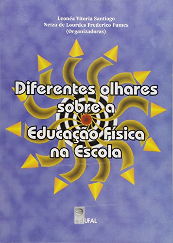 Diferentes olhares sobre a Educação Física na Escola, livro de Leonéa Vitória Santiago; Neiza de Lourdes Frederico Fumes (Orgs.)