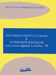 Reformas Institucionais e Interesses Políticos uma análise regional: Londrina-PR    , livro de Luzia Helena Herrmann de Oliveira