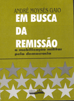 Em Busca da Remissão a mobilização militar pela democracia    , livro de André Moysés Gaio