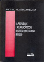 Da Propriedade e a sua função no Direito Constitucional Mederno , livro de Rogério Moreira Orrute 