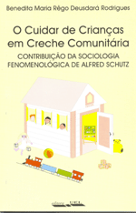 Cuidar de Crianças em Creche Comunitária,O contribuição da sociologia fenomenológica de Alfred Schutz    , livro de Benedita Maria Rêgo Deusdará Rodrigues