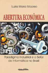 Abertura Econômica:  paradigma industrial e o setor de informática no Brasil    , livro de Luzia Maria Mazzeo