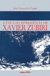 Ética da inteligência em Xavier Zubiri, A, livro de José Fernandes Tejada