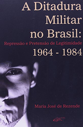 Ditadura Militar no Brasil, A repressão e pretensão de legitimidade 1964 - 1984, livro de Maria José Rezende