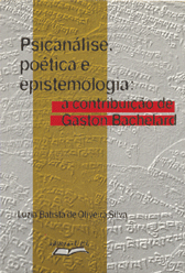 Psicanálise Poética e Epistemologia: a contribuição de Gaston Bachelard , livro de Luzia Batista de Oliveira Silva