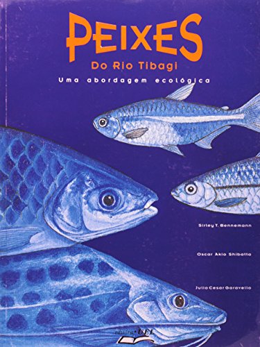 Peixes do Rio Tibagi uma abordagem ecológica    , livro de Sirley T. Bennemann,Oscar Akio Shibatta,Julio Cesar Garavello
