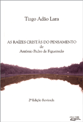 Raízes Cristãs do Pensamento de Antônio Pedro de Figueiredo, AS, livro de Tiago Adão Lara