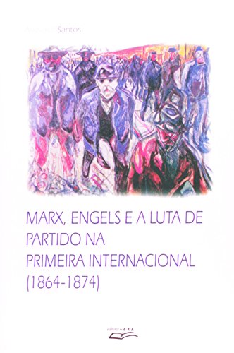 Marx, Engels e a luta de partido na Primeira Internacional (1864-1874), livro de Ariovaldo Santos